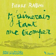 “J’aimerai tant me tromper” Pierre Rabhi