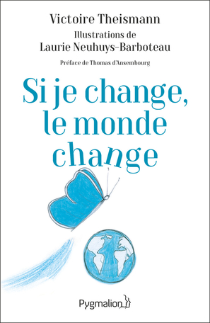 Si je change, le monde change livre de  Victoire Theisman Editions Pygmalion